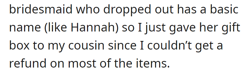 The bridesmaid that dropped out had a common name so OP gave her gift box to her cousin due to non-refundable items.