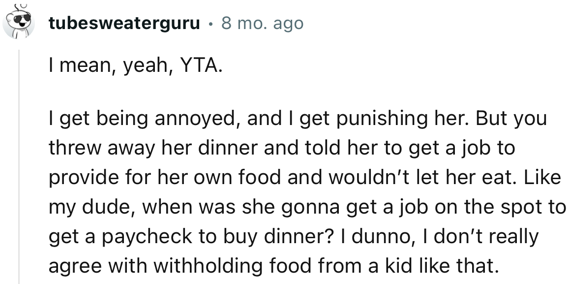 “I mean, yeah, YTA. I don’t really agree with withholding food from a kid like that.”