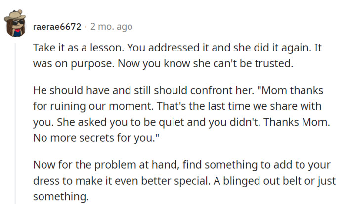 Lesson learned: She asked, she did it again, it was on purpose. Confrontation time, and it's farewell to secrets with Mom.