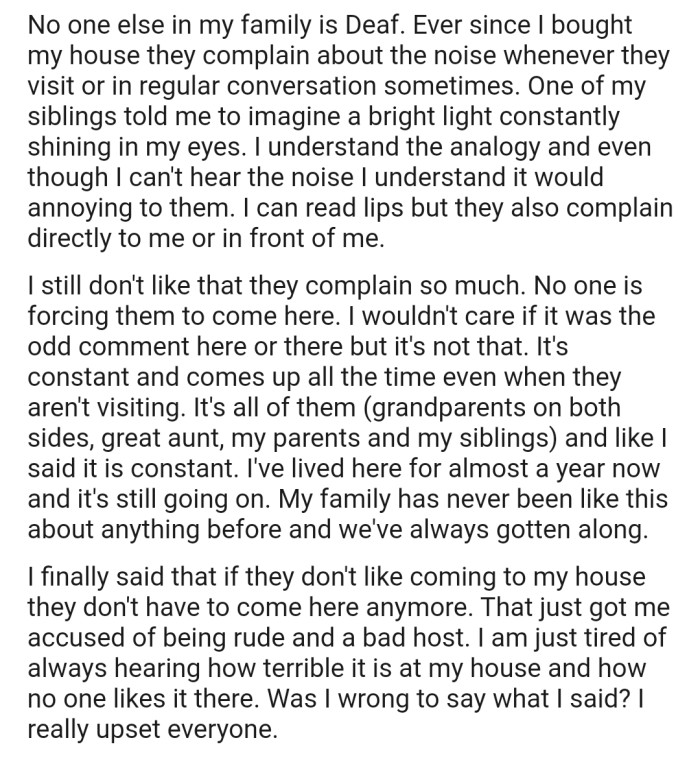 OP's family members constantly complain about the noise when they visit, and even when they aren't visiting. After getting fed up, OP told their family members off, which hasn't gone down well with everyone