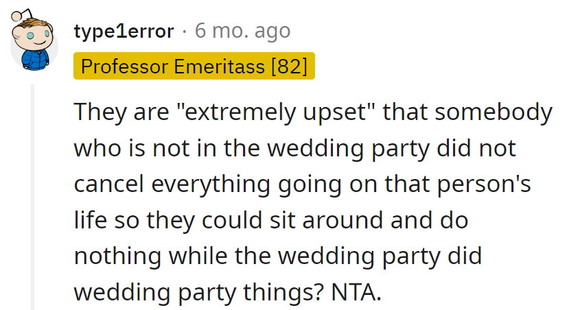 Upset that he didn't drop everything for a front-row seat to their wedding drama? Not the villain in his script.