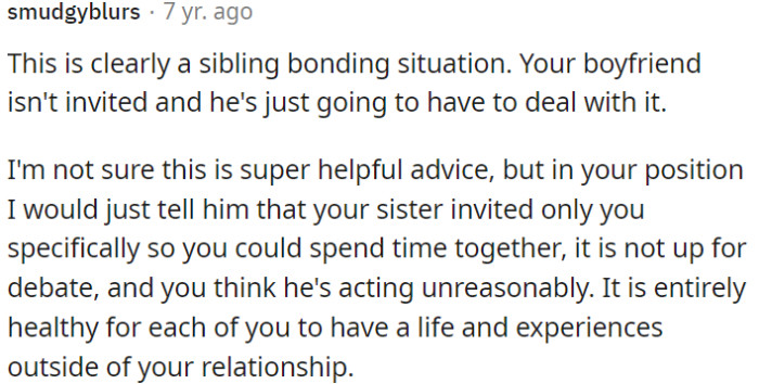 OP needs to explain to him that her sister invited her for quality time, and it's non-negotiable