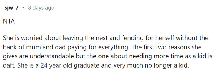 She is afraid of leaving the nest, and she can afford to stay in