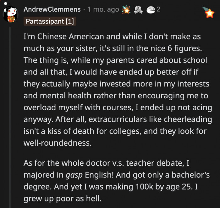 Someone from an Asian background recalled their own similar upbringing and choosing to follow their passion anyway, and then thriving because of it