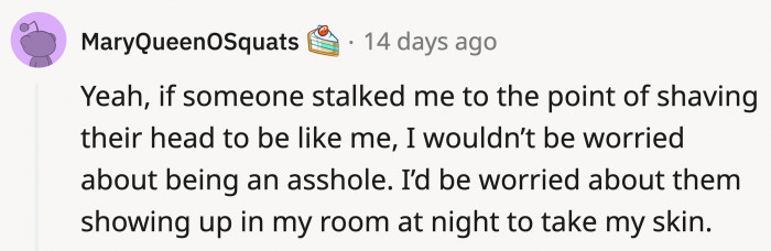 Offending the obsessive stalker would be the last thing I'd worry about.