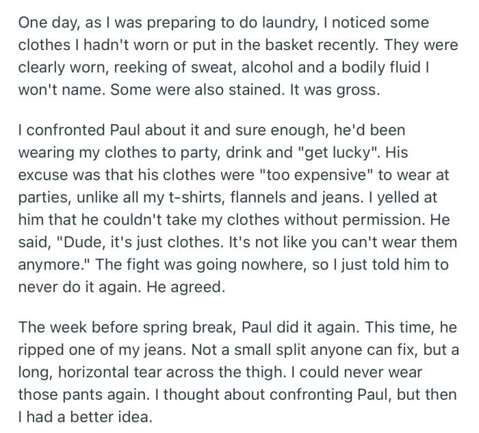 OP’s roommate, Paul, had a habit of wearing his clothes to parties. So OP came up with an idea to punish him