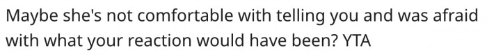 9. Her sister wasn't ready to deal with her reaction yet.