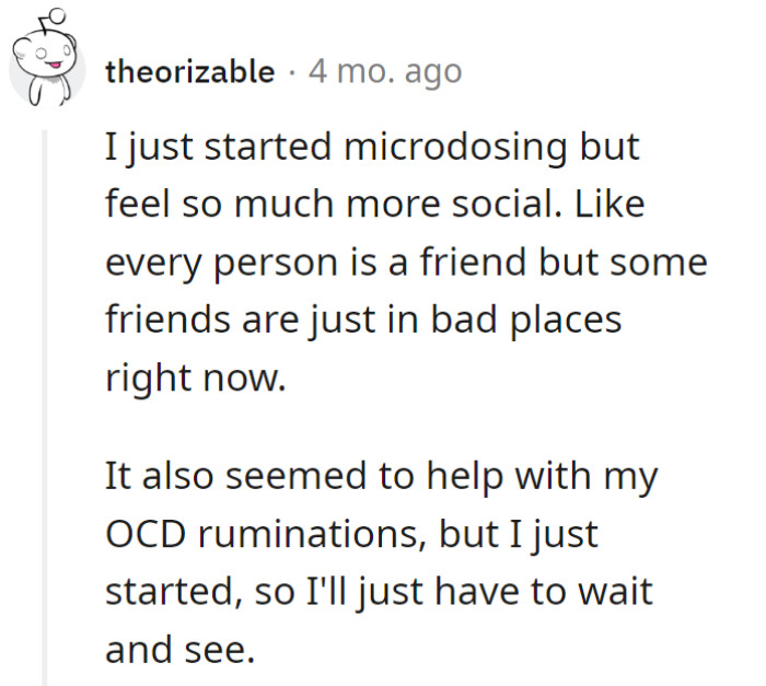 Microdosing: turning acquaintances into instant pals, even the ones with stormy weather. Fingers crossed it's the OCD whisperer!