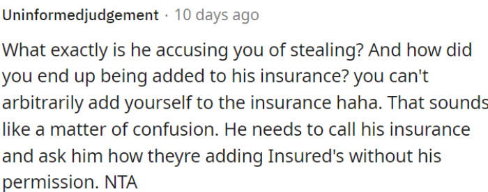 OP's friend should contact his insurance to clarify how they're adding people without his consent