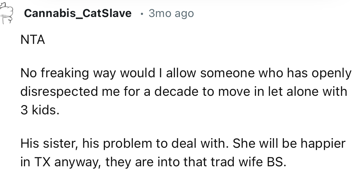 “No freaking way would I allow someone who has openly disrespected me for a decade to move in, let alone with 3 kids.”