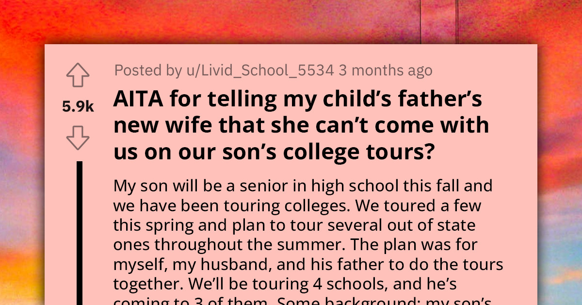 Mother Asks If She Is Wrong For Telling Her Son's Dad That His New Wife Can't Join Their College Tours