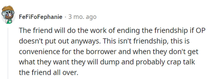 When convenience becomes the foundation of a friendship, it's destined to crumble, and the borrower's actions may reveal their true colors.