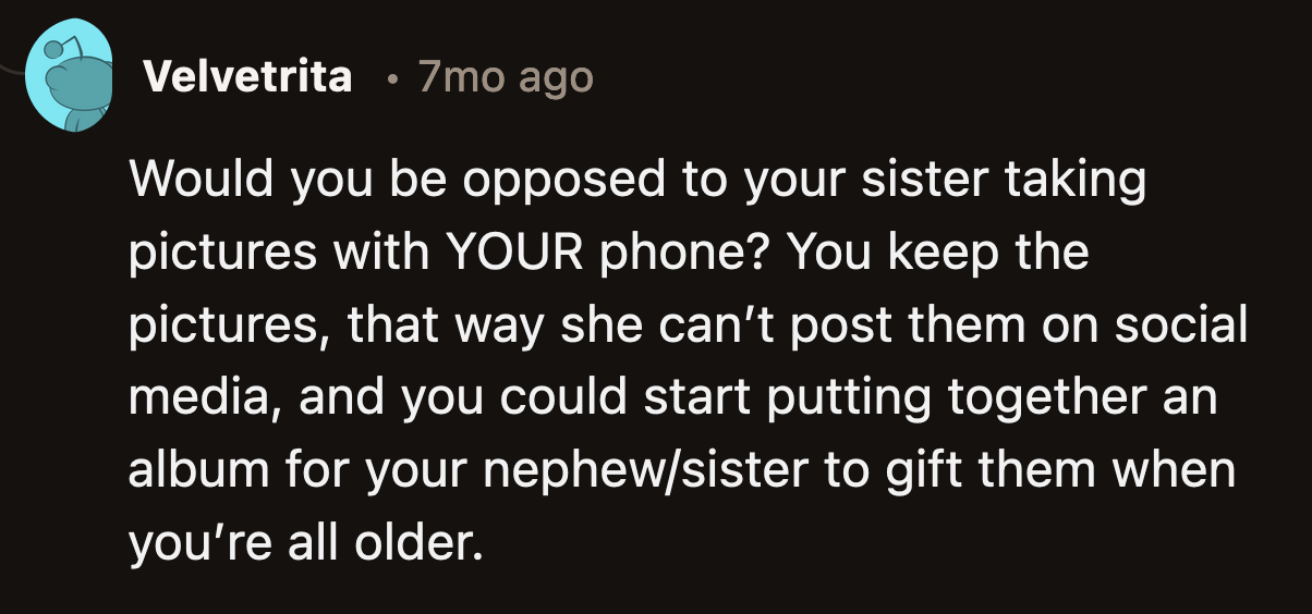 OP didn't explain if she would be more comfortable if the photos were taken on her phone. This suggestion seemed like a nice compromise for OP and her sister.