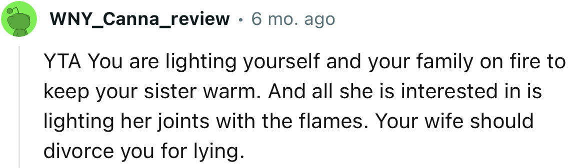 “YTA…You are lighting yourself and your family on fire to keep your sister warm.”