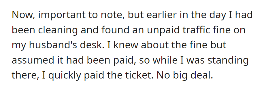 While cleaning, she found an unpaid traffic fine on her husband's desk, assuming it was settled, and promptly paid it without much thought.