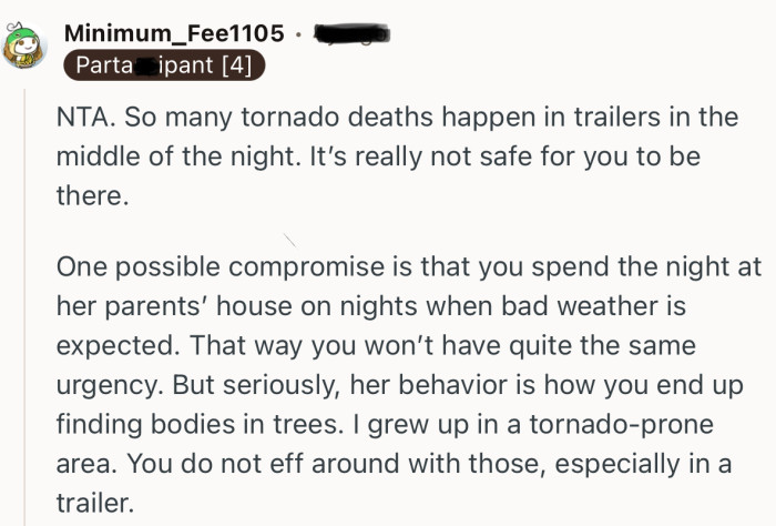 “NTA. So many tornado deaths happen in trailers in the middle of the night. It’s really not safe for you to be there.”