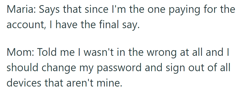 Maria defers to him since he pays for the account. Mom advises changing the password and signing out of unauthorized devices.