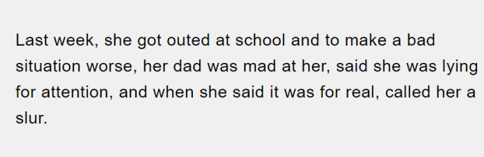 She explains that her sister was outed at school, and on top of all that, her dad is mad about it.