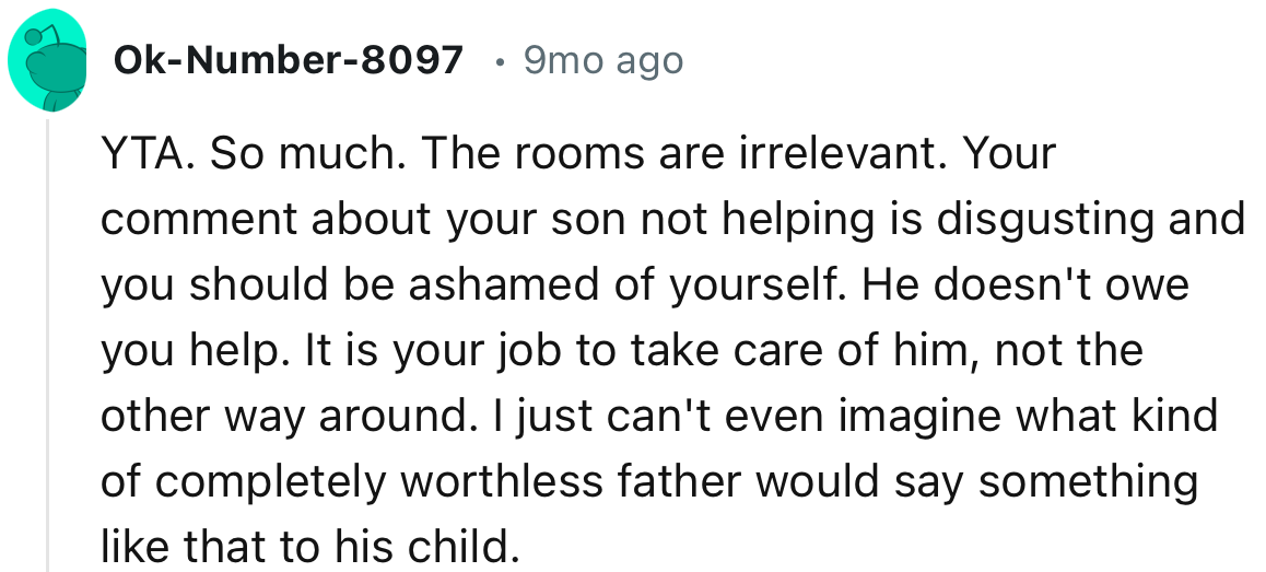“YTA. Your comment about your son not helping is disgusting, and you should be ashamed of yourself.”