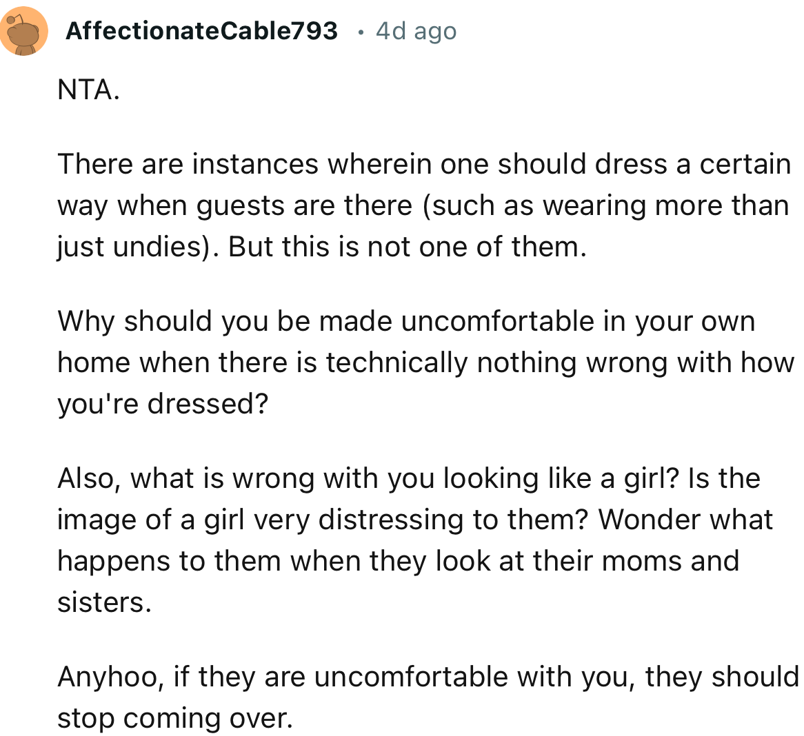 “Why should you be made uncomfortable in your own home when there is technically nothing wrong with how you're dressed?”