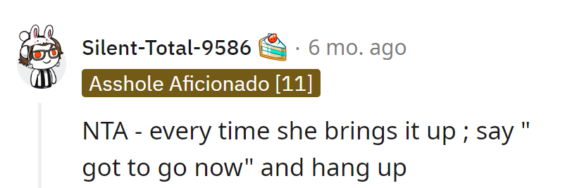 Every time she mentions it, just hit her with a 