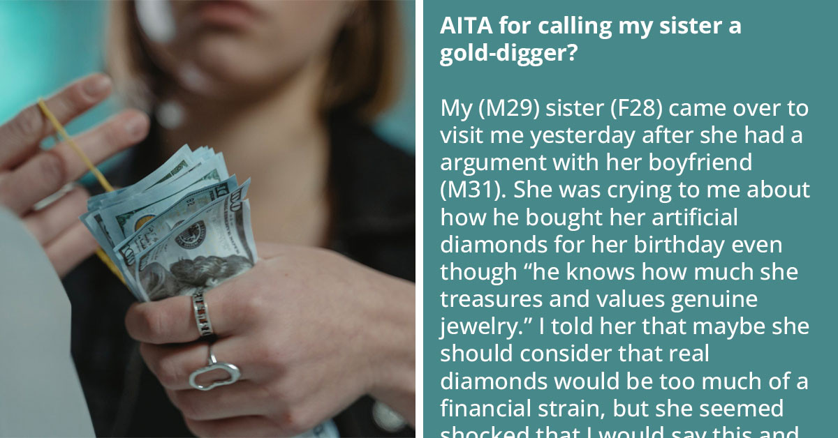Redditor Gets Screamed At By His Sister For Calling Her A Gold Digger