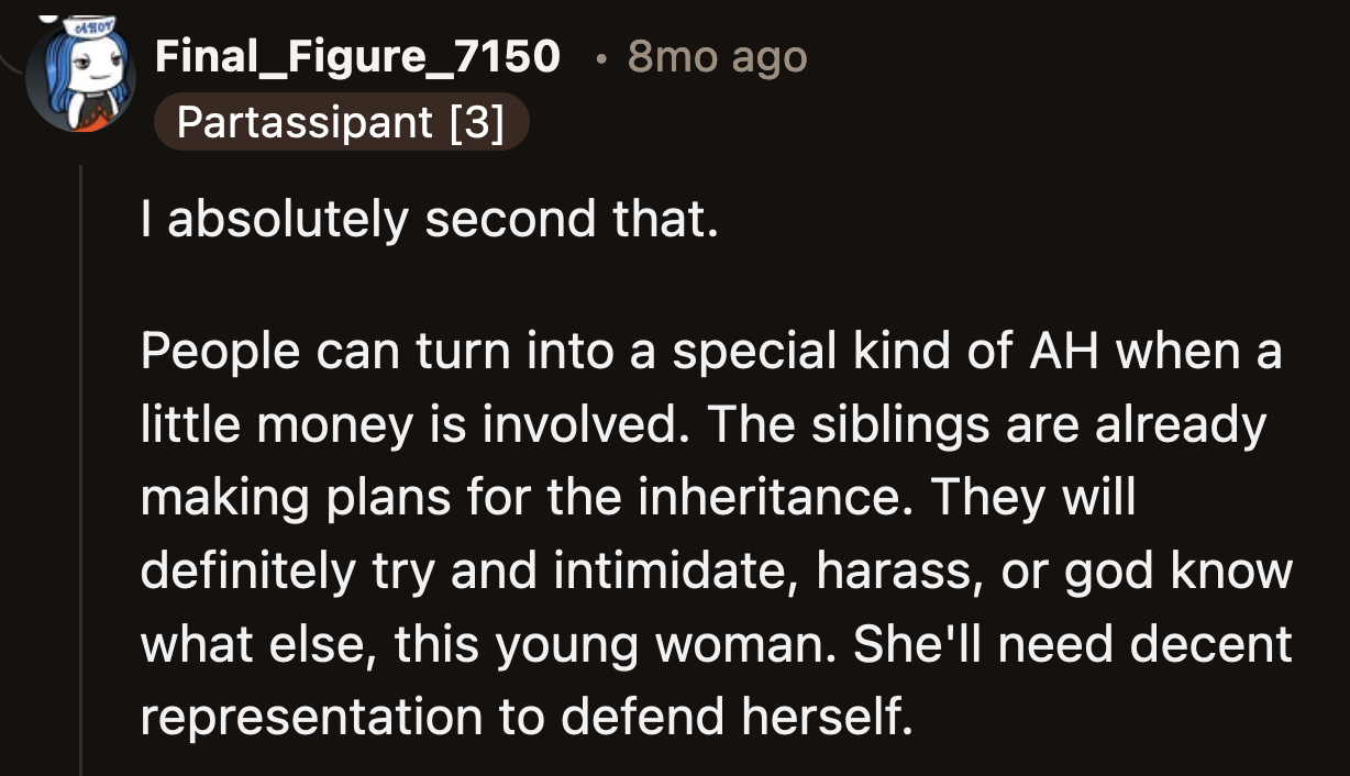 People get weird (greedy) about inheritance when money and property are involved.