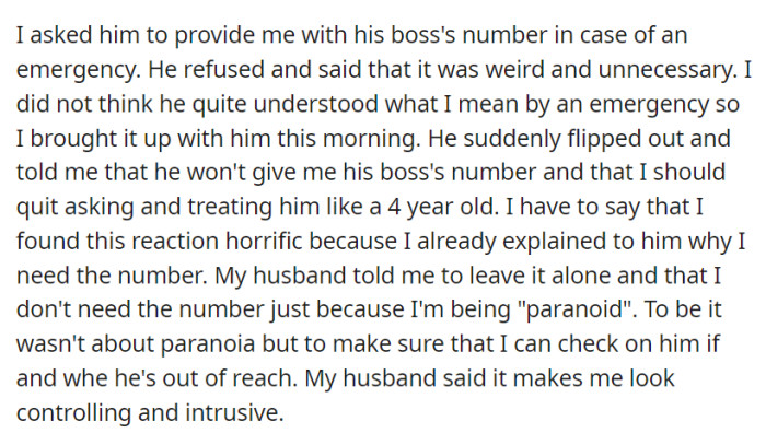 OP asked her son for his boss's number in case of emergencies, but he refused, viewing it as unnecessary. This disagreement sparked tensions within the family, with her husband deeming the request overly controlling.