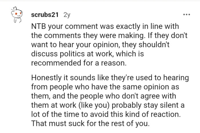 It sounds like they're used to hearing from people who have the same opinion as them