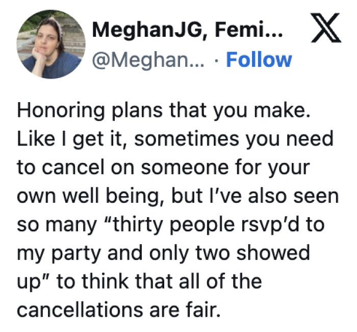 14. Promising to go to something when you know you can't honor it—it's a waste of time, money, and it jeopardizes your relationship with the person who invited you.