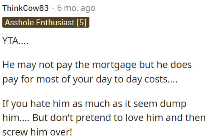 OP should consider her feelings for him and not betray his love.