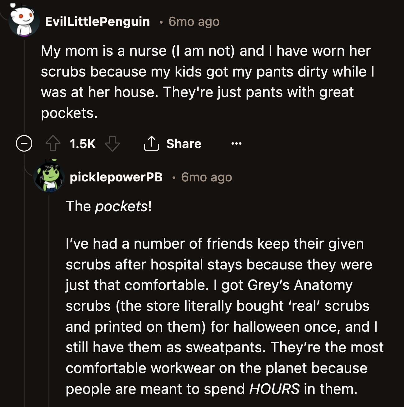 They are comfortable clothes with deep pockets! OP's neighbor should try her daughter's scrubs sometime.