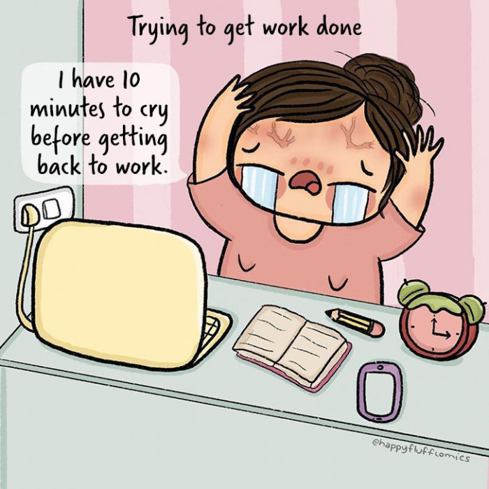 You need a moment to cry before braving through the endless workload.