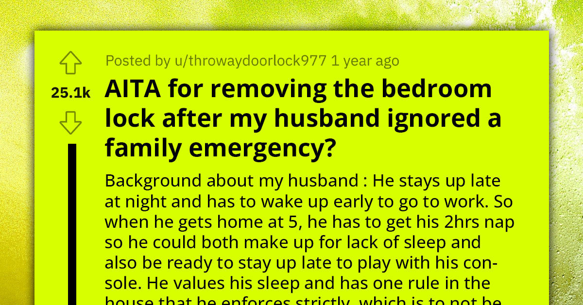 Redditor Dismantles Husband's Bedroom Lock After He Refused to Respond to a Family Emergency During His Cherished Naptime