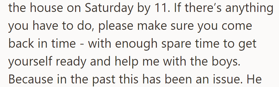 She reminded him to be home on time Saturday to help with the boys, emphasizing past issues.