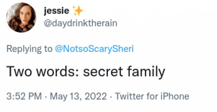 4. Secret family... yeah, that will do it.