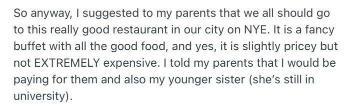 OP suggested they all go out to a fancy restaurant for dinner on New Year’s Eve. They were also committed to handling their parents and younger sister’s bills