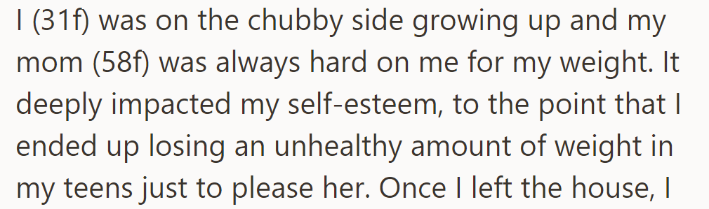 Growing up, OP faced harsh weight criticism from her mother (58F), which damaged her self-esteem.