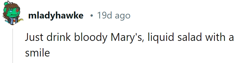 Sip on Bloody Marys, a liquid salad with a grin.