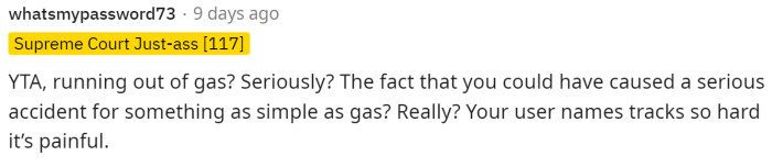 This person took a jab at OP's username and is astonished at how she ran out of gas.