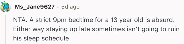 “NTA. A strict 9pm bedtime for a 13 year old is absurd.”