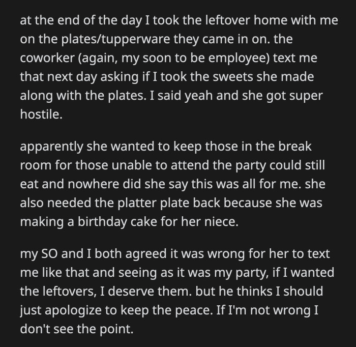 OP thought that since it was her party, she deserved the leftovers if she wanted them. Her SO advised OP to apologize, but OP didn't think she did anything wrong.