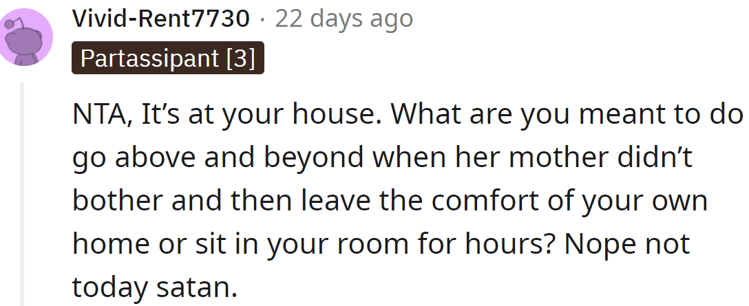 They can't expect her to organize everything, then sit in her room while the party is on.