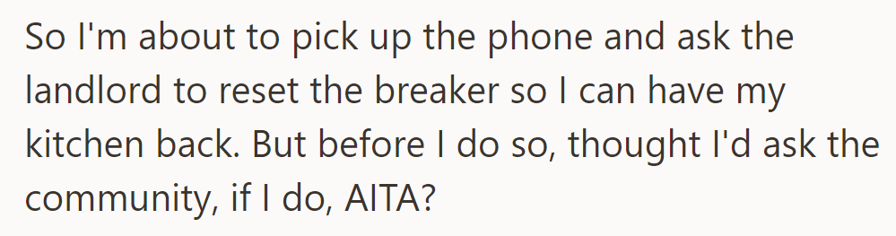 OP's about to call the landlord to reset the breaker for kitchen access, but they're wondering if that makes them TA.
