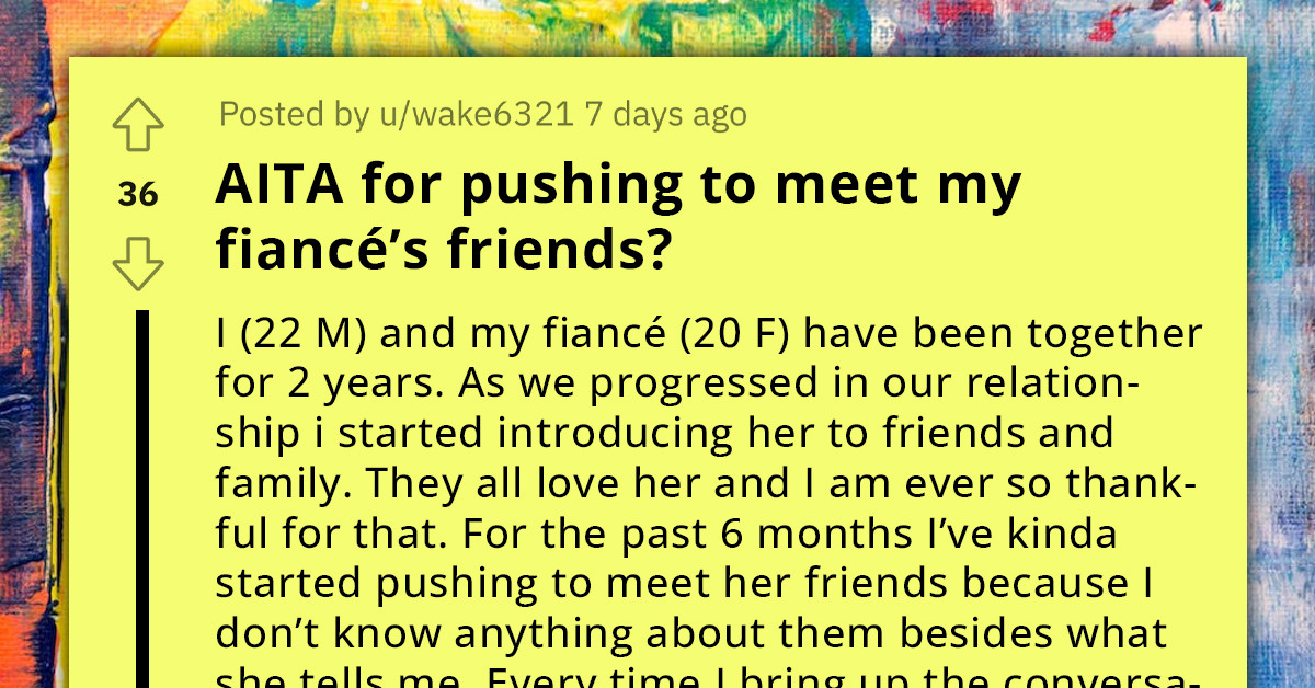 Man Puzzled As Fiancée Avoids Introducing Him To Her Friends, Two Years Into Their Relationship