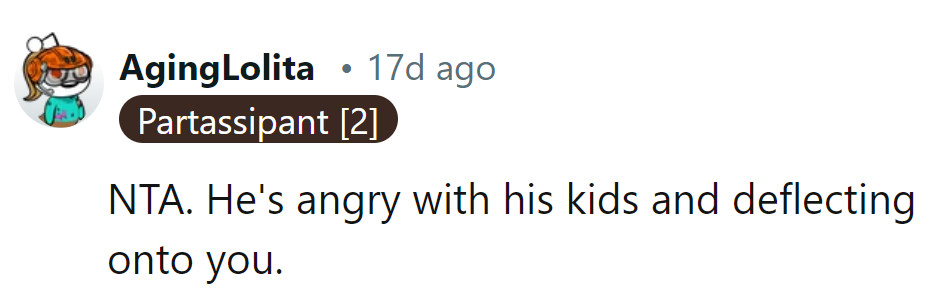 He's angry with his kids and deflecting onto her.
