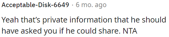 He should have asked for OP's permission before sharing private information.