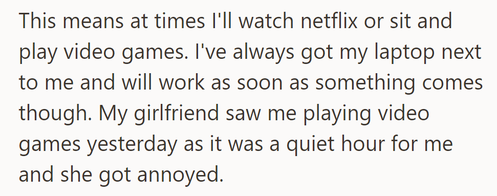 At times, they watch Netflix or play video games, working as needed. His girlfriend got annoyed yesterday.