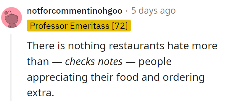 How dare we appreciate their offerings and indulge a bit more? The nerve!