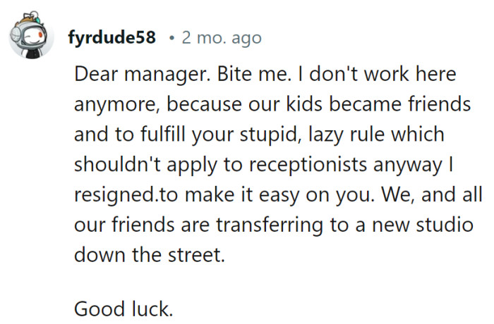 Dear manager, adios! We're dancing to a more welcoming studio down the street.
